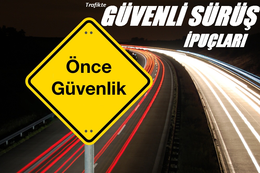 Güvenli Araç Sürüş İpuçları Trafikte Güvenli Sürüş İpuçları