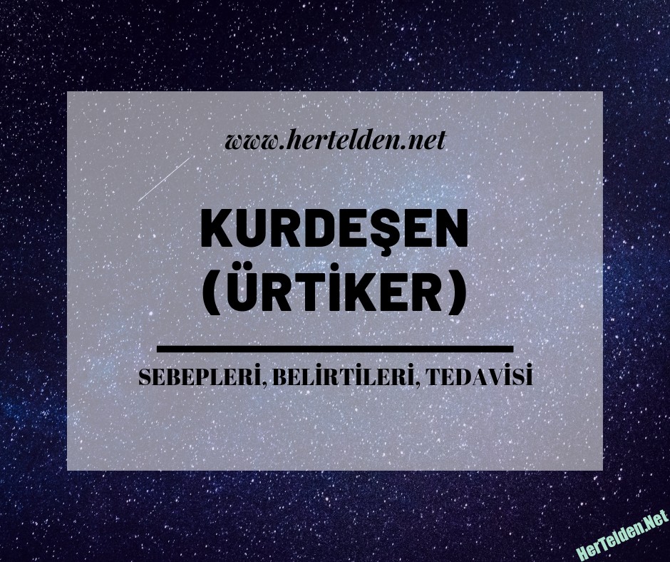 Kurdeşen ( Ürtiker) Belirtileri, Sebepleri, Tedavisi Kurdeşen