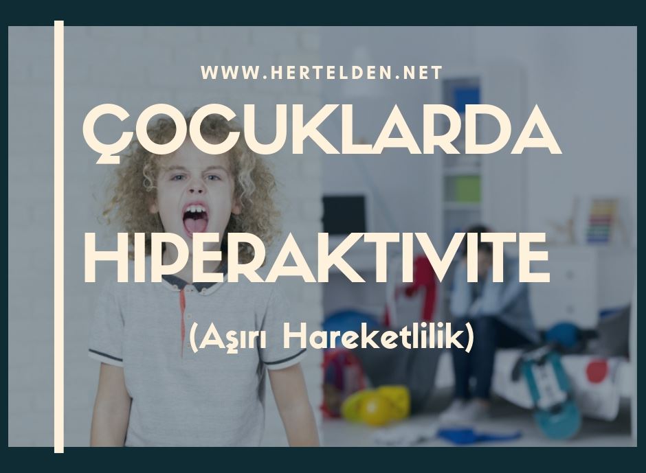 Çocuklarda Hiperaktivite (Aşırı Hareketlilik) Çocuklarda Hiperaktivite